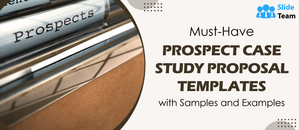 Must-have Prospect Case Study Proposal Templates with Samples and Examples