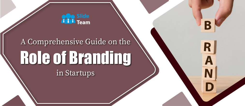 A Comprehensive Guide on the Role of Branding in Startups