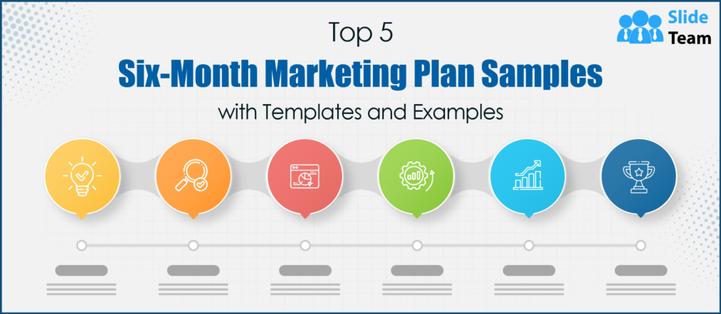 Top 5 Six-Month Marketing Plan Samples with Templates and Examples