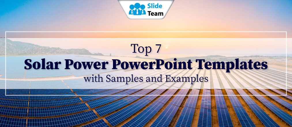 Top 7 Solar Power PowerPoint Templates with Samples and Examples