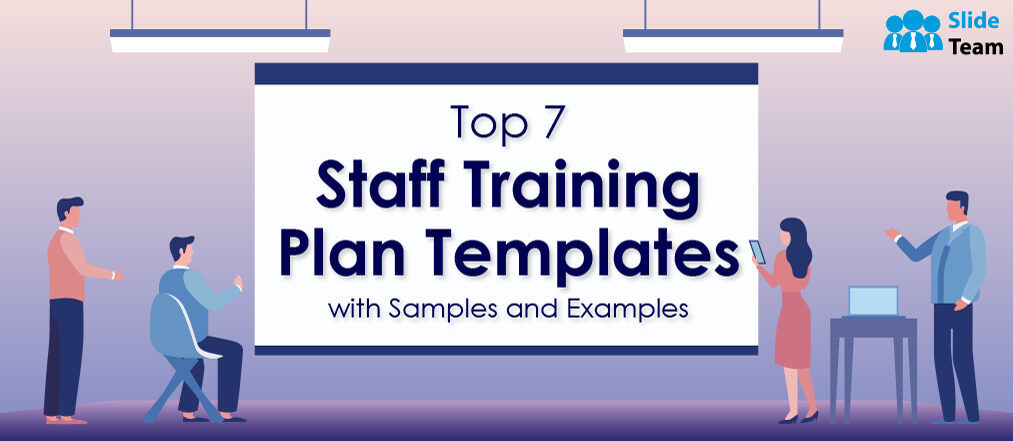 Top 7 Staff Training Plan Templates with Samples and Examples