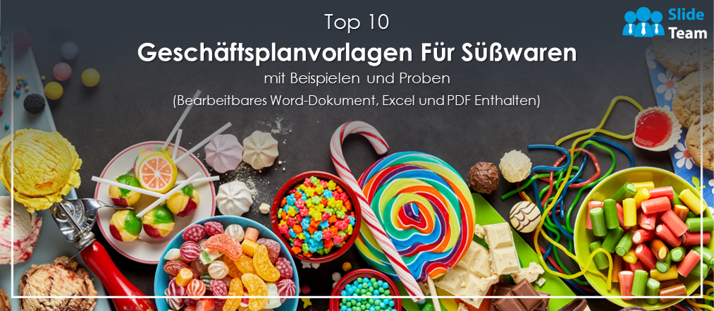 Die 10 besten Businessplan-Vorlagen für Süßwaren mit Beispielen und Beispielen (bearbeitbares Word-Dokument, Excel und PDF enthalten)