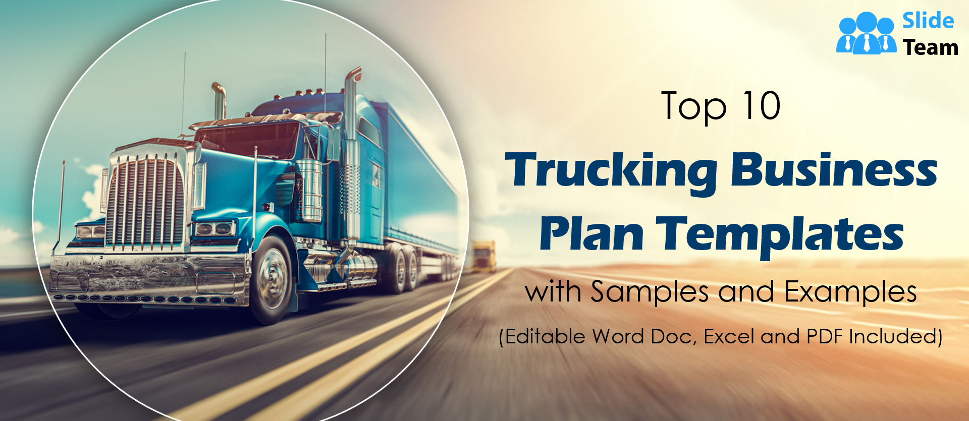 Top 10 Trucking Business Plan Templates with Samples and Examples (Editable Word Doc, Excel, and PDF Included)