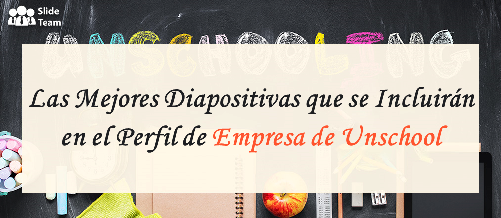 Principales diapositivas que se incluirán en el perfil de la empresa Unschool