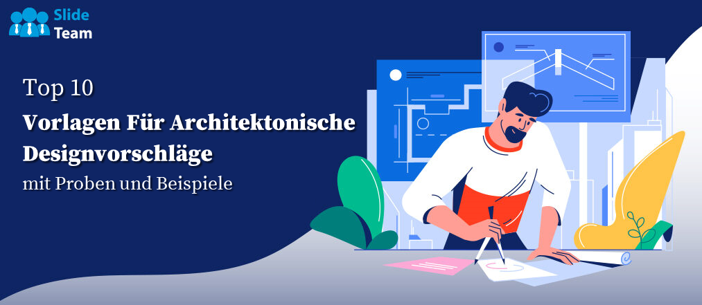 Top 10 der architektonischen Entwurfsvorschlagsvorlagen mit Beispielen und Beispielen
