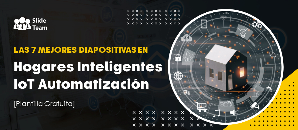 LAS 7 DIAPOSITIVAS PRINCIPALES sobre la automatización de hogares inteligentes con IoT [Plantilla gratuita]