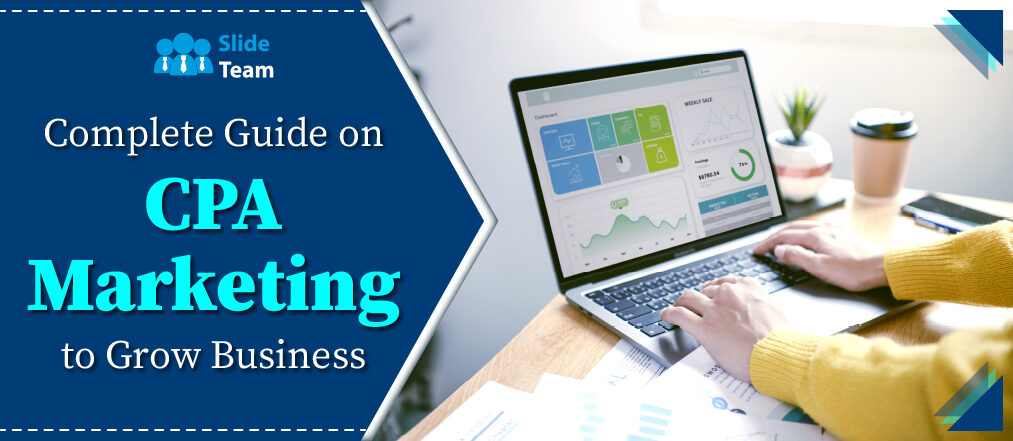 Complete guide on CPA Marketing to Grow Business- Free PPT & PDF