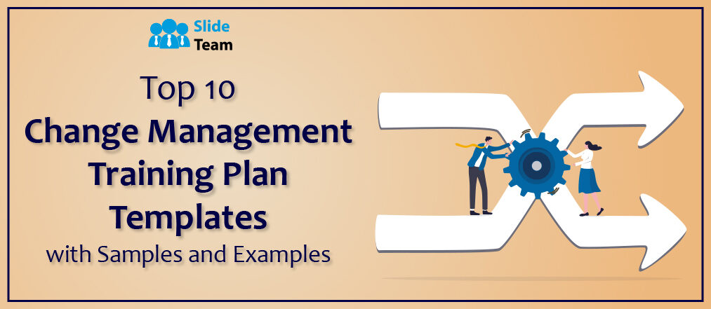 Top 10 Change Management Training Plan Templates with Samples and Examples