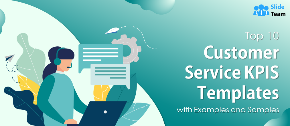 Top 10 Customer Service KPIs Templates with Examples and Samples