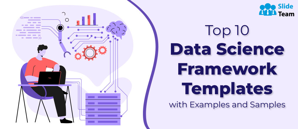 Top 10 Data Science Framework Templates with Examples and Samples