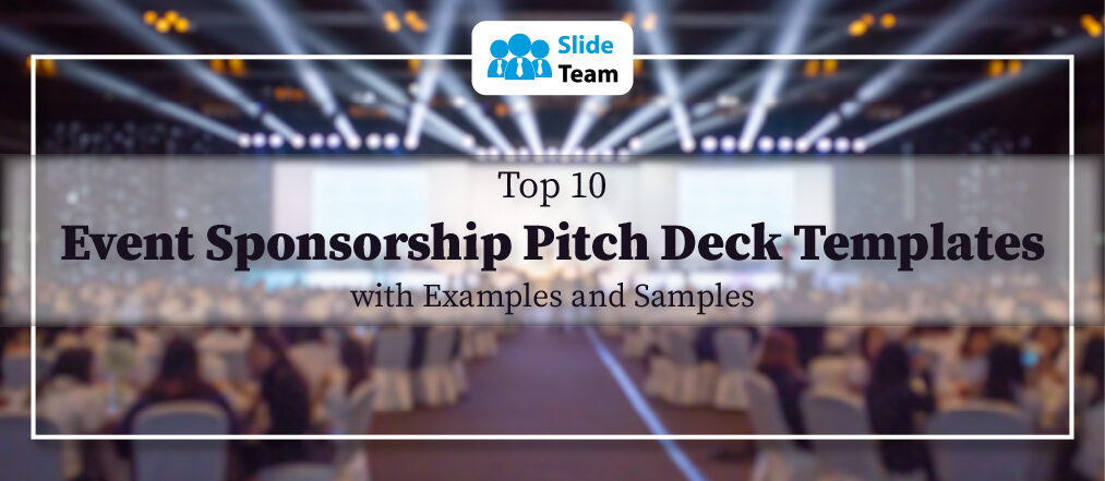 Top 10 Event Sponsorship Pitch Deck Templates with Examples and Samples