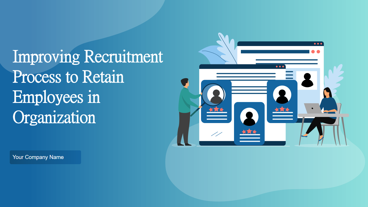 Improving Recruitment Process to Retain Employees in Organization