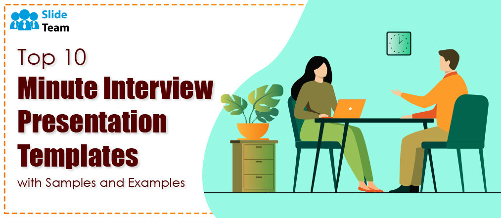 Top 10-Minute Interview Presentation Templates with Samples and Examples