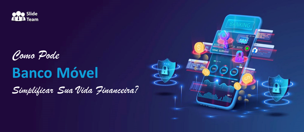 Como o Mobile Banking pode simplificar sua vida financeira? PPT grátis