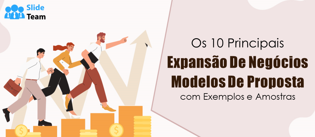 Os 10 principais modelos de propostas de expansão de negócios com exemplos e amostras