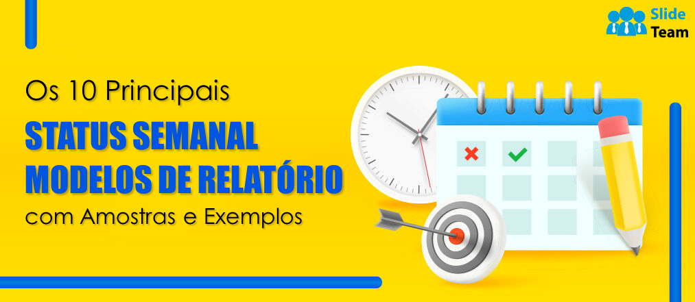 Os 10 principais modelos de relatório de status semanal com amostras e exemplos