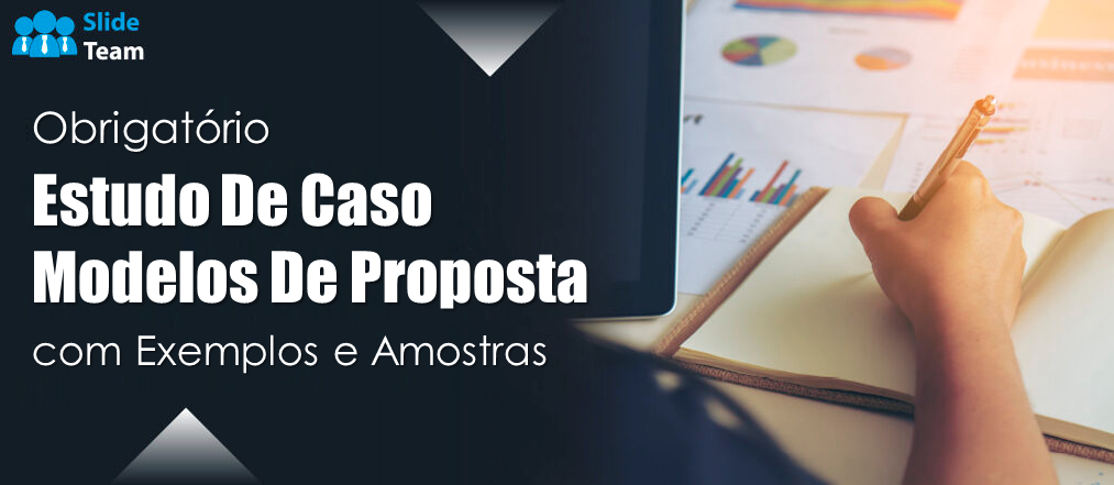 Modelos indispensáveis de proposta de estudo de caso com exemplos e amostras
