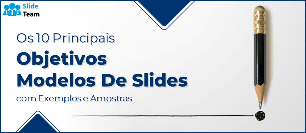Os 10 principais modelos de slides de objetivos com exemplos e amostras