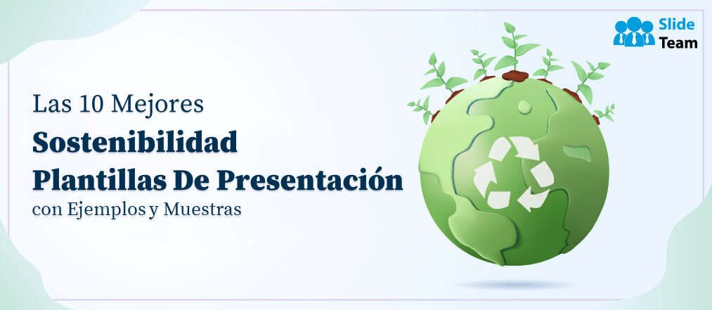 Las 10 mejores plantillas de presentación sobre sostenibilidad con ejemplos y muestras