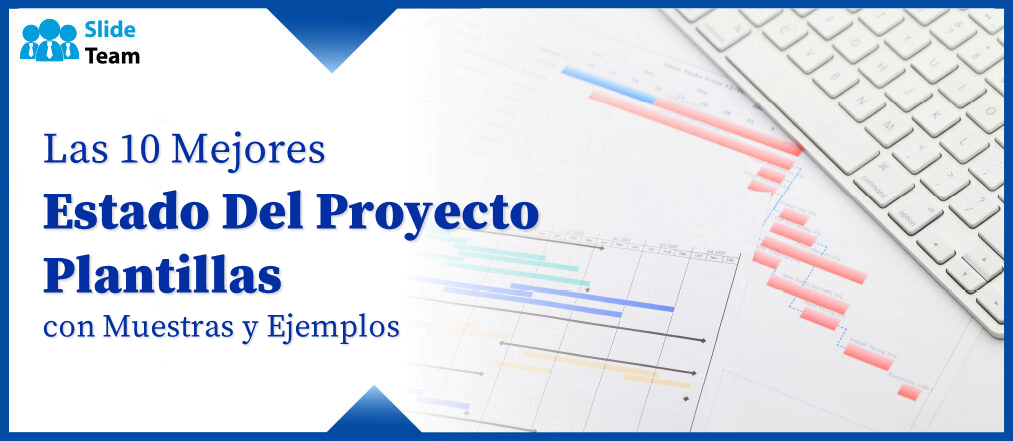 Las 10 mejores plantillas de estado de proyectos con muestras y ejemplos