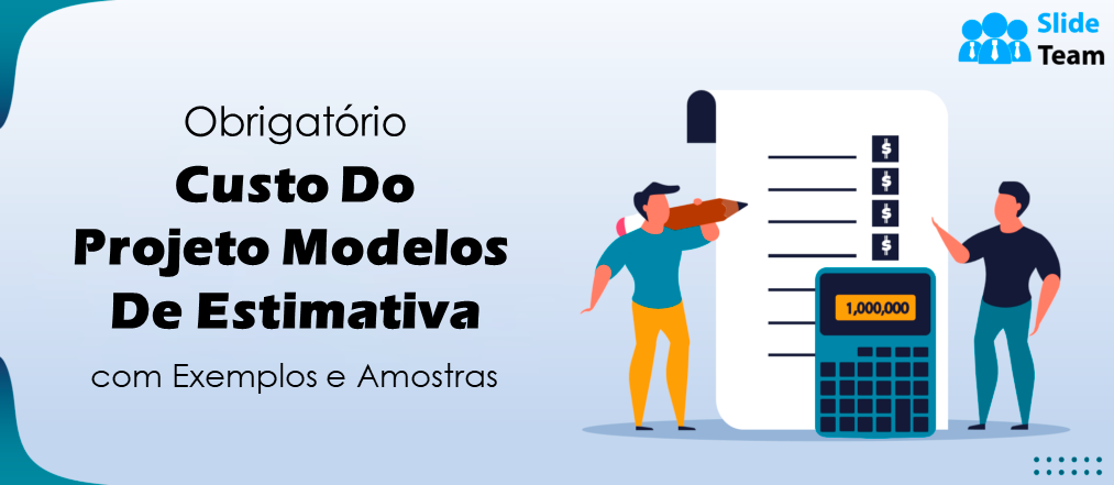Modelos indispensáveis de estimativa de custo de projeto com exemplos e amostras