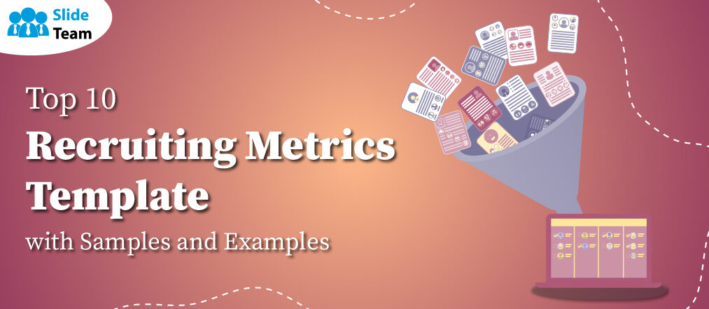 Top 10 Recruiting Metrics Template with Samples and Examples