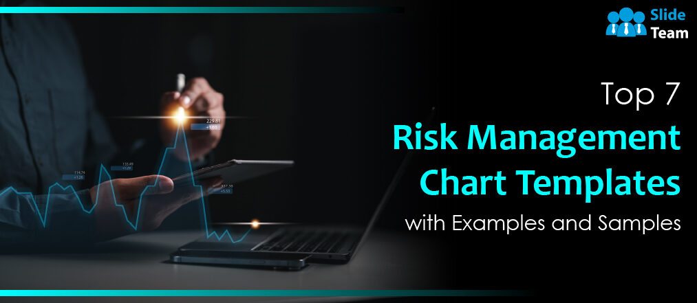 Top 7 Risk Management Chart Templates with Examples and Samples