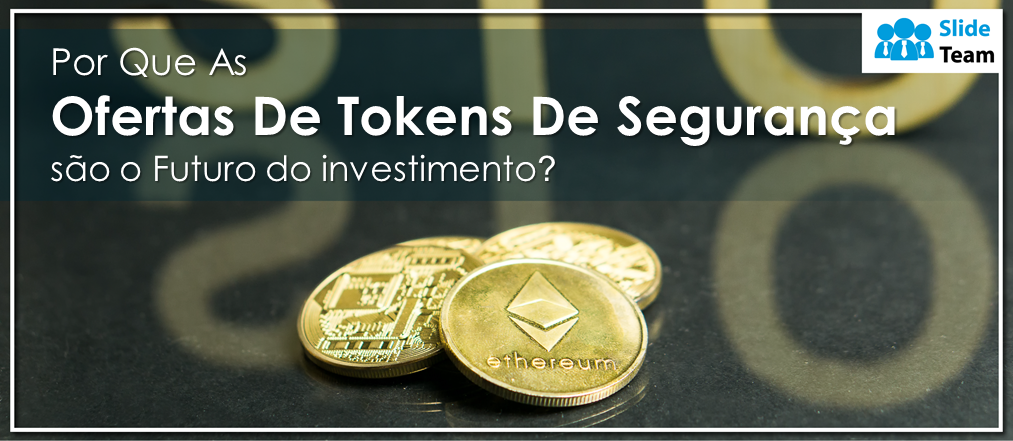 Por que as ofertas de tokens de segurança são o futuro do investimento?