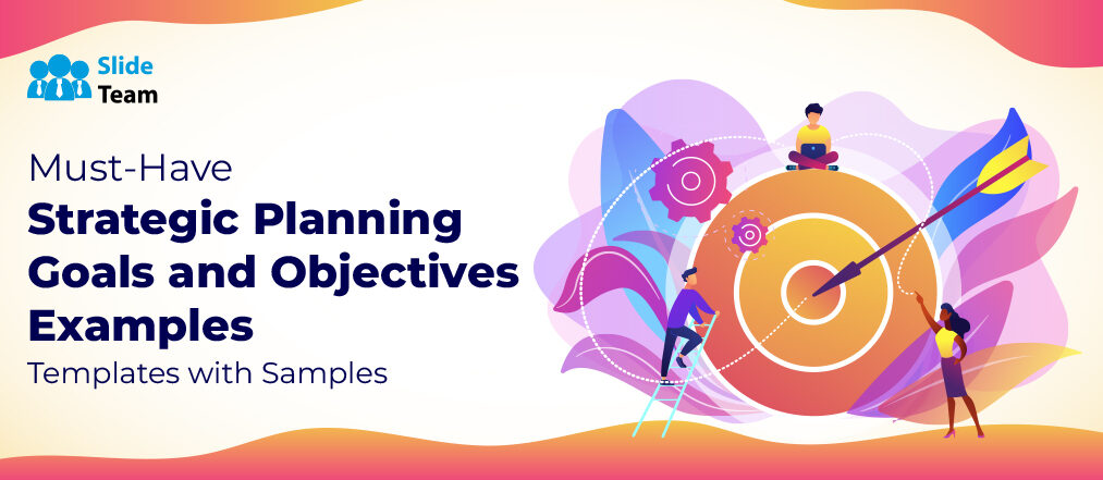Must-have Strategic Planning Goals and Objectives Examples Templates with Samples