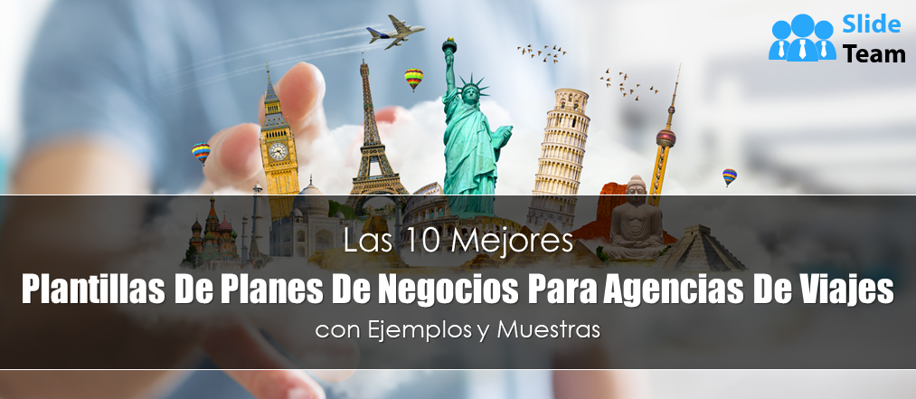 Las 10 mejores plantillas de planes de negocios para agencias de viajes con ejemplos y muestras (documentos editables en Word, Excel y PDF incluidos)