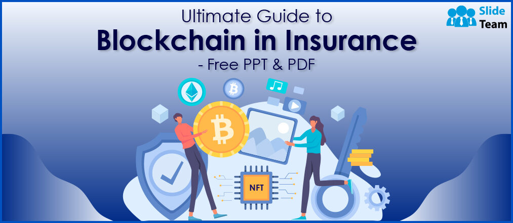 Ultimate Guide to Blockchain in Insurance- Free PPT & PDF