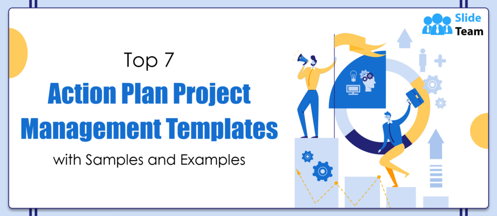 Top 7 Action Plan Project Management Templates with Samples and Examples
