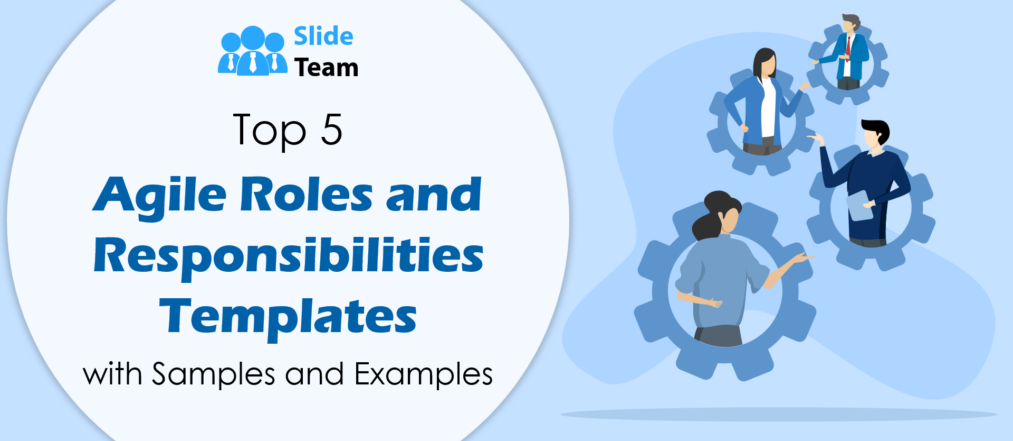 Top 5 Agile Roles and Responsibilities Templates with Samples and Examples