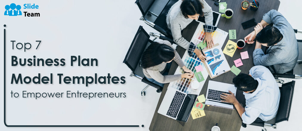Top 7 Business Plan Model Templates to Empower Entrepreneurs