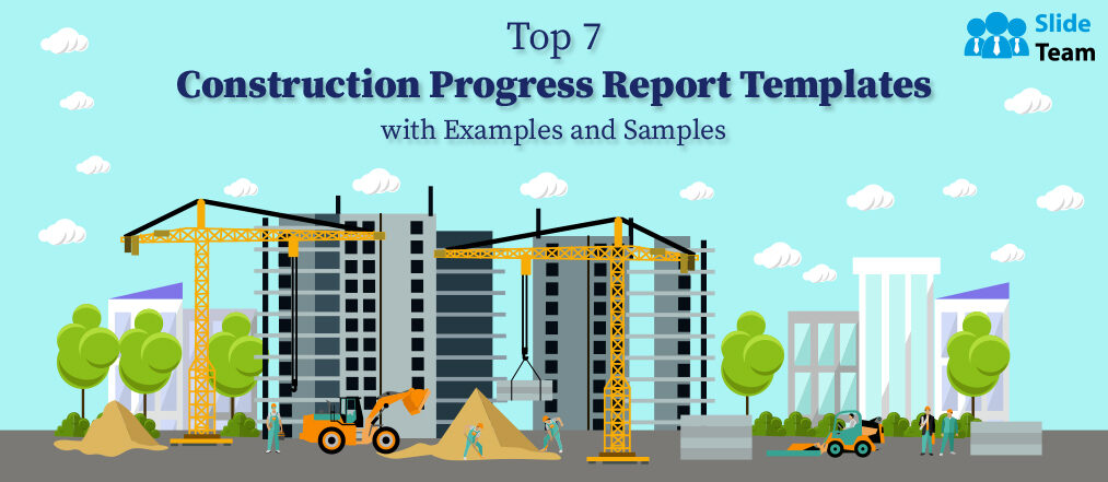 Top 7 Construction Progress Report Templates with Examples and Samples