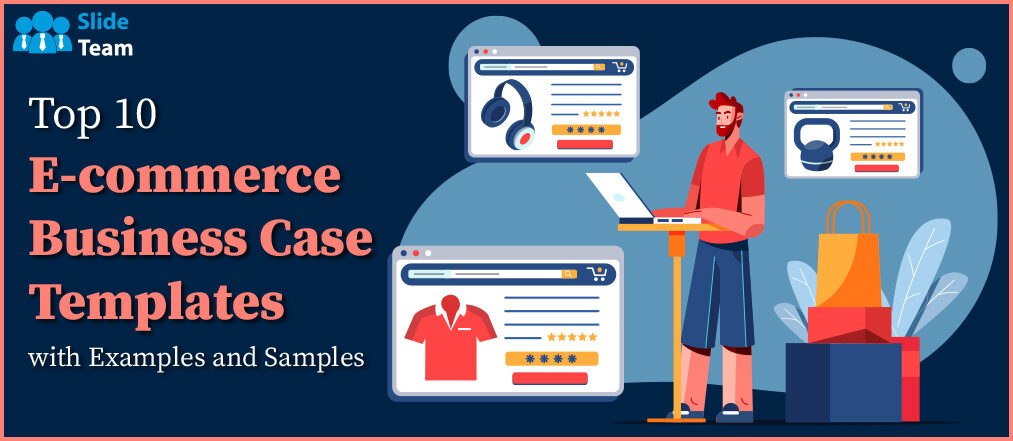 Top 10 E-commerce Business Case Templates with Examples and Samples