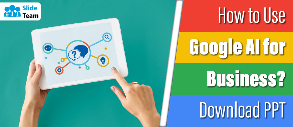 How to Use Google AI for Business? Download PPT