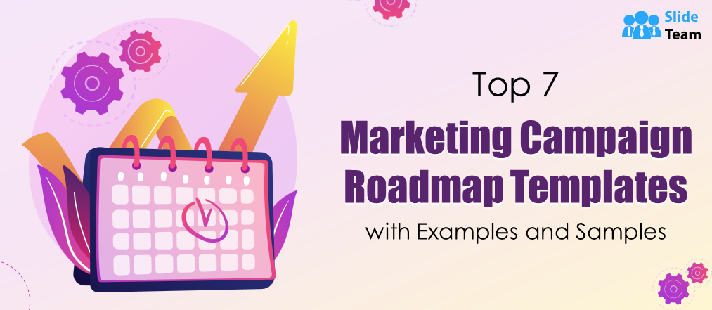 Top 7 Marketing Campaign Roadmap Templates with  Examples and Samples