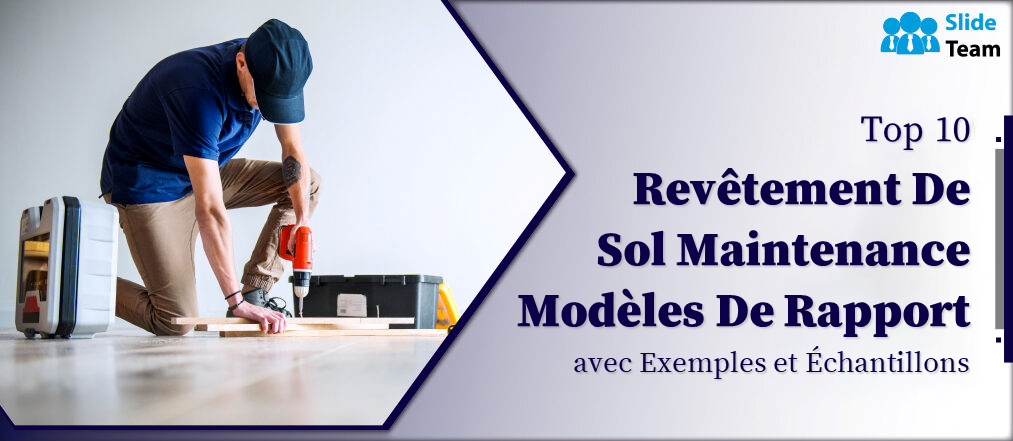 Top 10 des modèles de rapports d'entretien des revêtements de sol avec exemples et échantillons