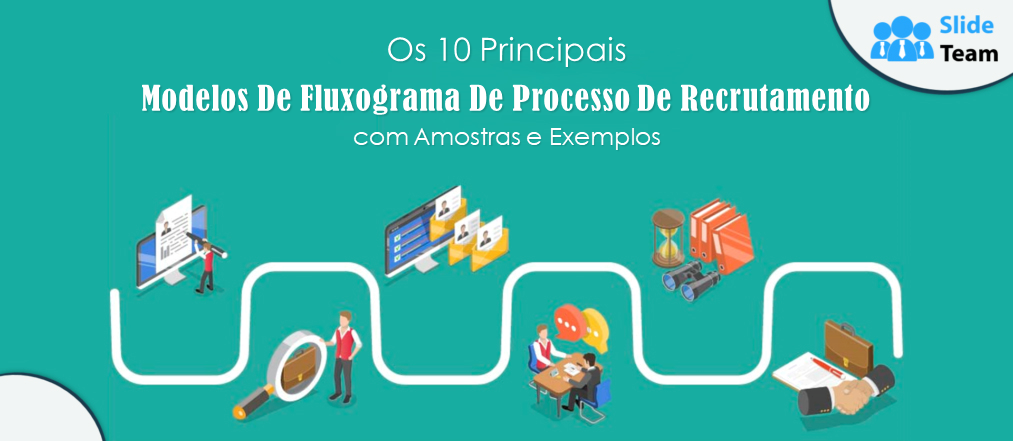 Os 10 principais modelos de fluxograma de processo de recrutamento com amostras e exemplos