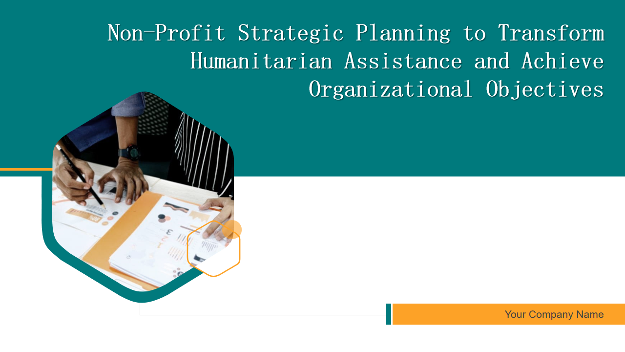Non-Profit Strategic Planning to Transform Humanitarian Assistance and Achieve Organizational Objectives