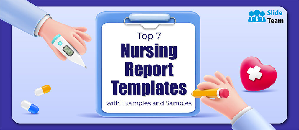 Top 7 Nursing Report Templates With Examples And Samples
