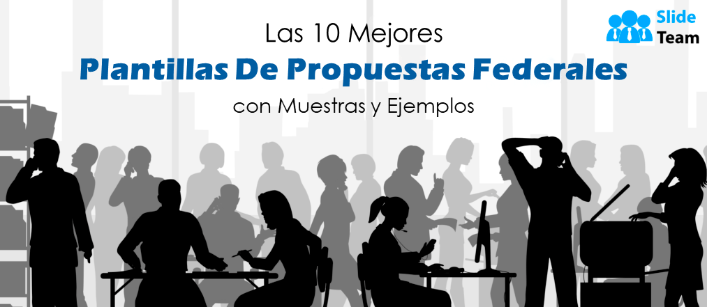 Las 10 mejores plantillas de propuestas federales con muestras y ejemplos