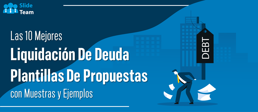 Las 10 mejores plantillas de propuestas de liquidación de deudas con muestras y ejemplos