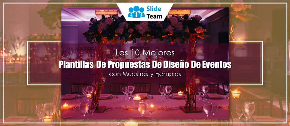 Las 10 mejores plantillas de propuestas de diseño de eventos con muestras y ejemplos