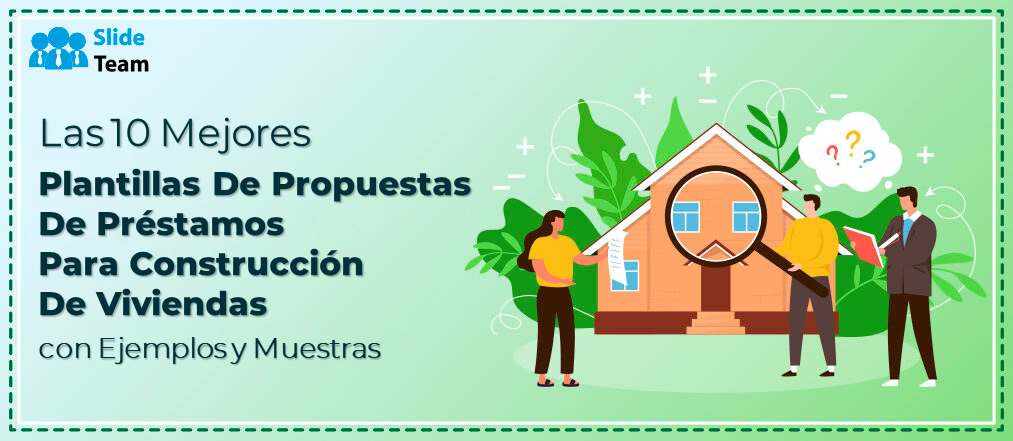 Las 10 mejores plantillas de propuestas de préstamos para construcción de viviendas con ejemplos y muestras
