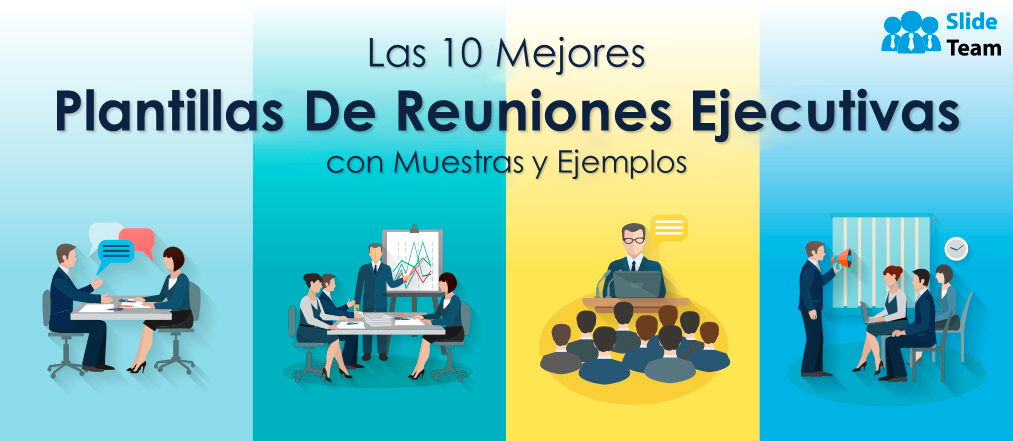 Las 10 mejores plantillas para reuniones ejecutivas con muestras y ejemplos