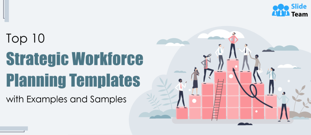 Top 10 Strategic Workforce Planning Templates with Examples and Samples
