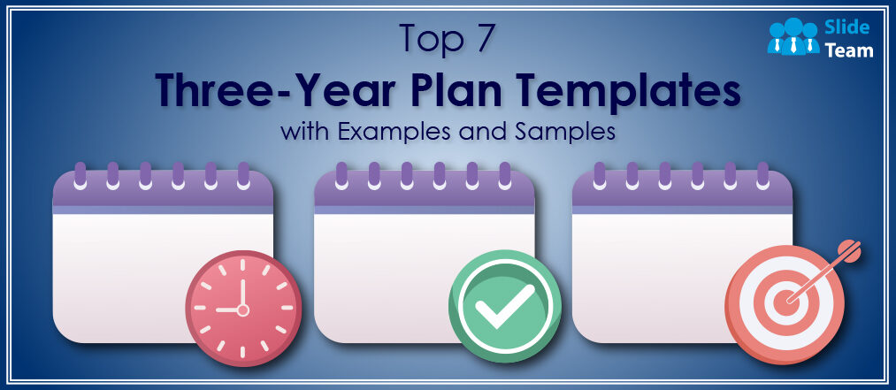 Top 7 Three-Year Plan Templates with Examples and Samples