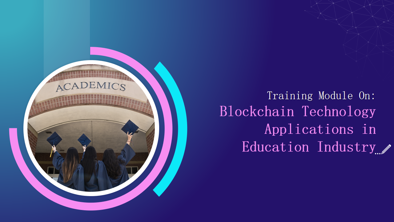 Training Module On Blockchain Technology Applications in Education Industry